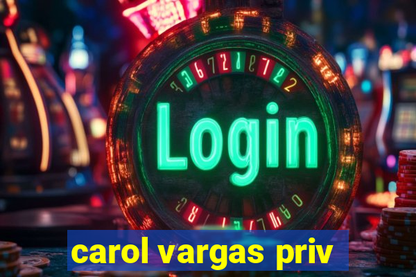 carol vargas priv